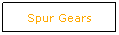 Text Box: Spur Gears
