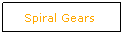 Text Box: Spiral Gears
